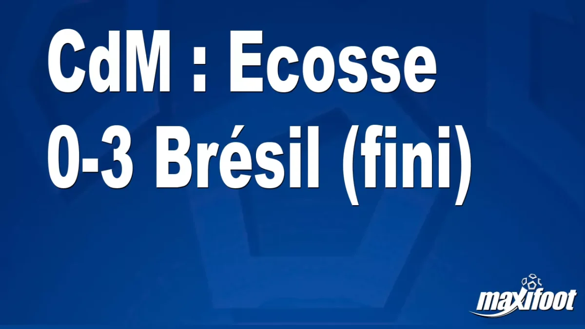 CdM : Ecosse 0-3 Brésil (fini)