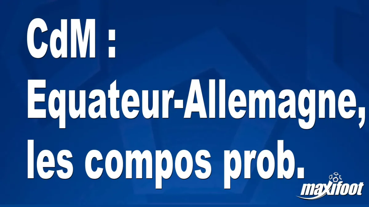 CdM : Equateur-Allemagne, les titulaires prob.