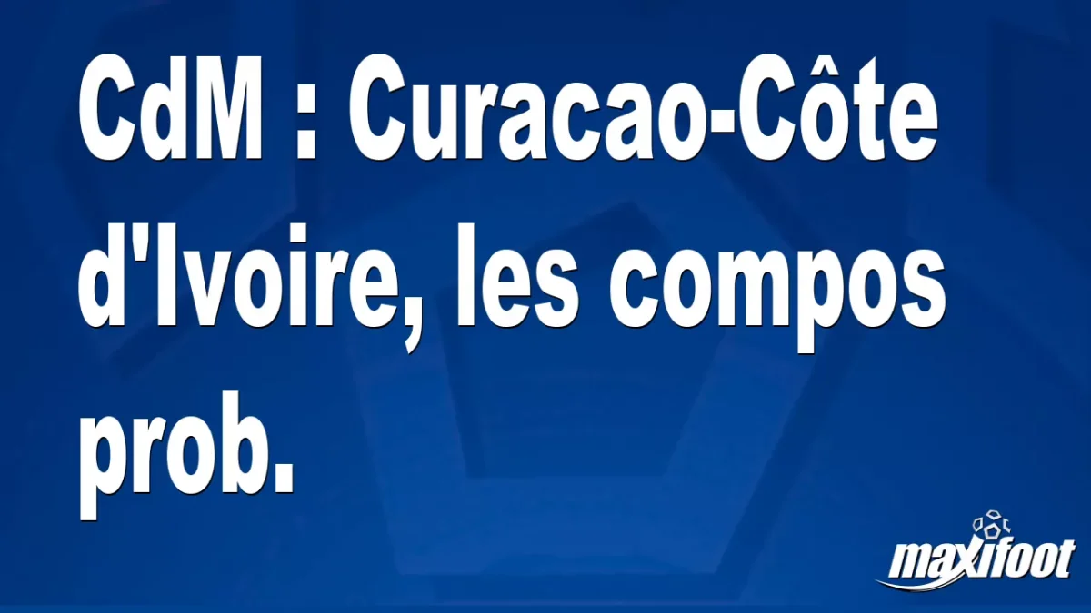 CdM : Curacao-Côte d'Ivoire, les titulaires prob.