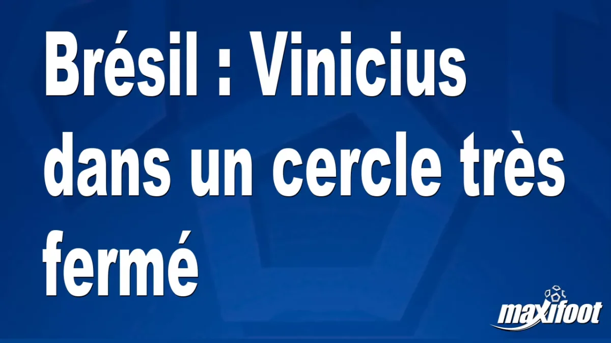 Brésil : Vinicius dans un cercle très fermé
