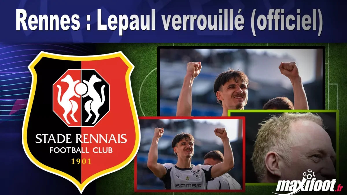 Mercato Rennes : Lepaul verrouillé (officiel)