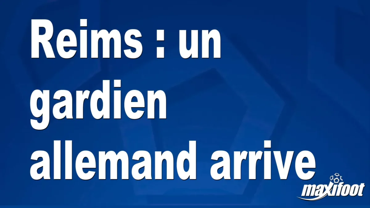 Mercato Reims : un gardien allemand arrive