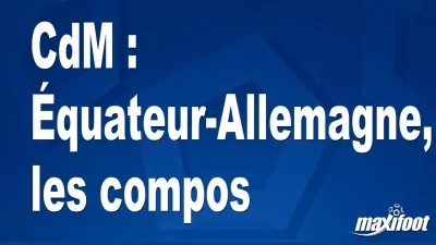 CdM : Équateur-Allemagne, les titulaires