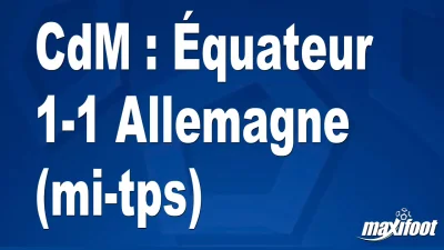 CdM : Équateur 1-1 Allemagne (mi-tps)