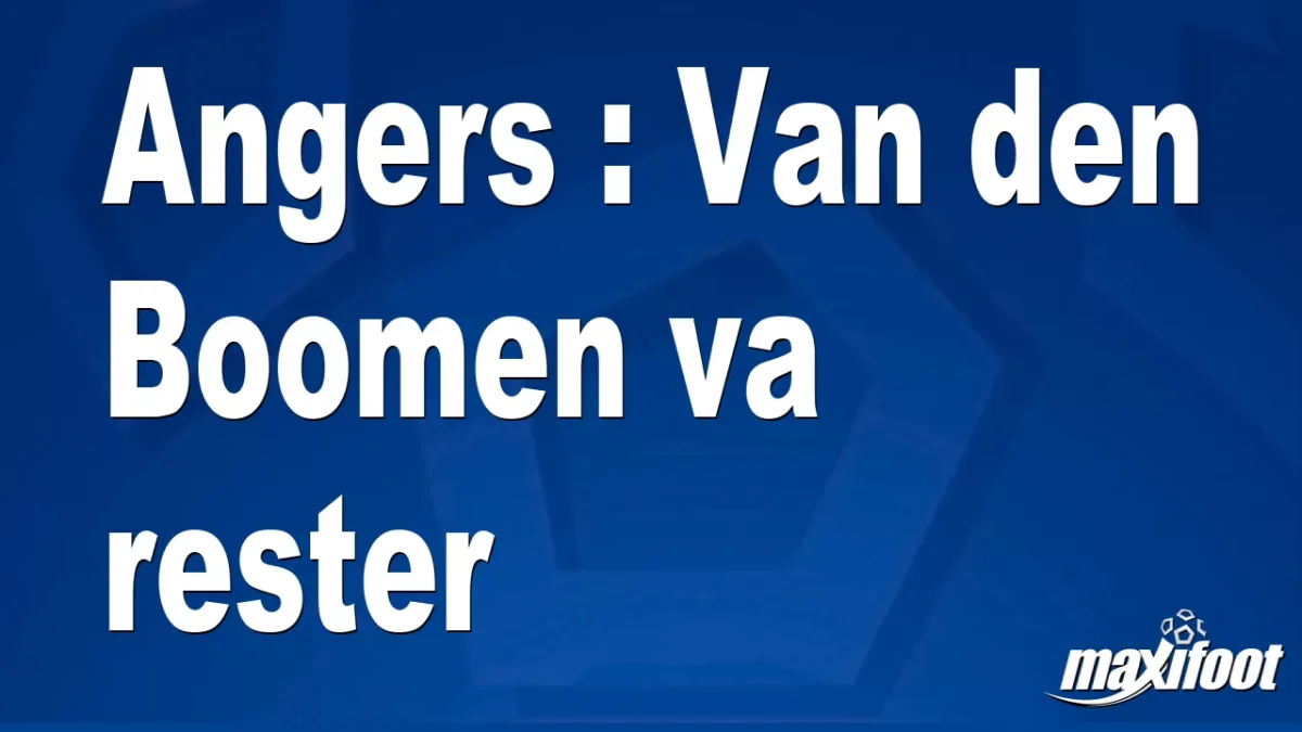 Mercato Angers : Van den Boomen va rester
