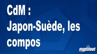 CdM : Japon-Suède, les titulaires
