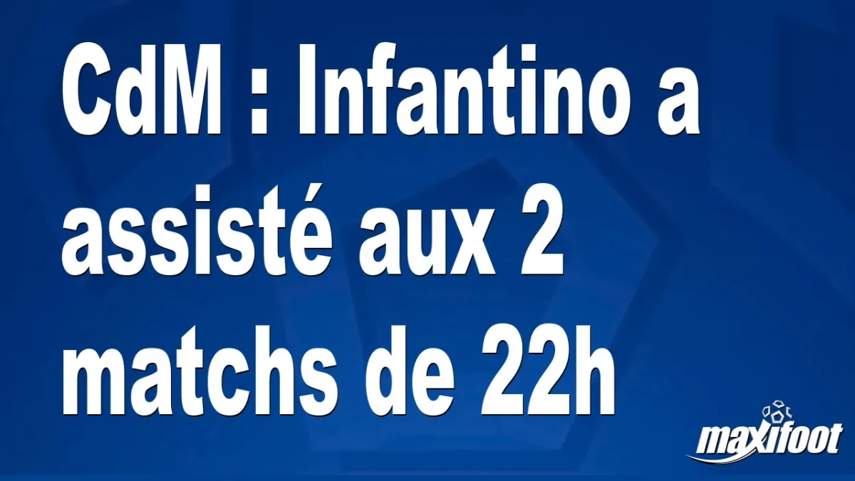 CdM : Infantino a assisté aux 2 matchs de 22h