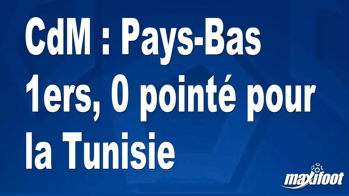 CdM : Pays-Bas 1ers, 0 pointé pour la Tunisie