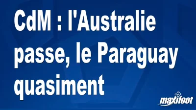CdM : l'Australie passe, le Paraguay quasiment