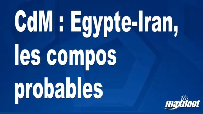 CdM : Egypte-Iran, les titulaires probables