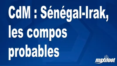 CdM : Sénégal-Irak, les titulaires probables