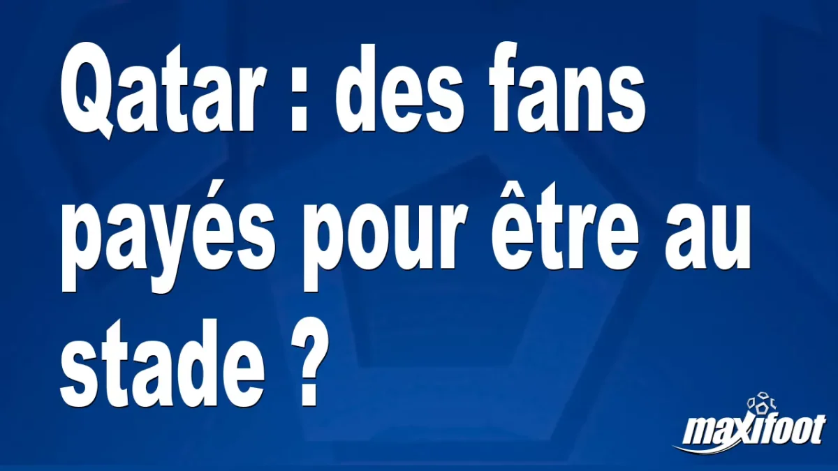 Qatar : des fans payés pour être au stade ?