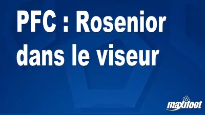 Mercato PFC : Rosenior dans le viseur