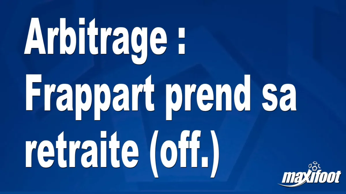 Arbitrage : Frappart prend sa retraite (off.)
