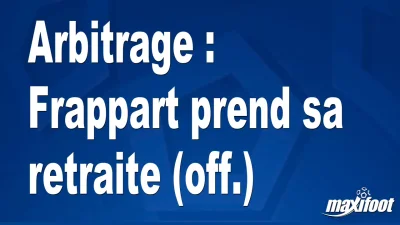 Arbitrage : Frappart prend sa retraite (off.)