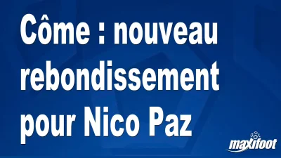 Mercato Côme : nouveau rebondissement pour Nico Paz