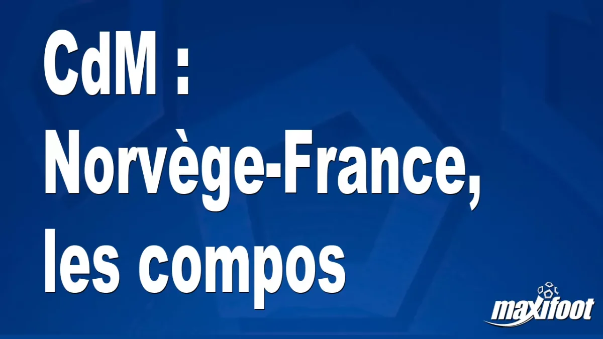 CdM : Norvège-France, les titulaires