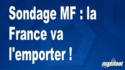 Sondage MF : la France va l'emporter !