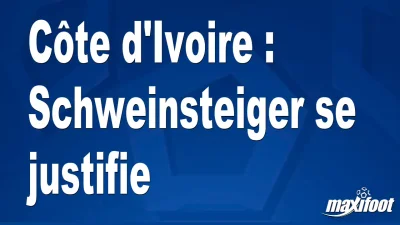 Côte d'Ivoire : Schweinsteiger se justifie