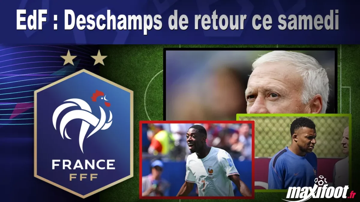 EdF : Deschamps de retour ce samedi