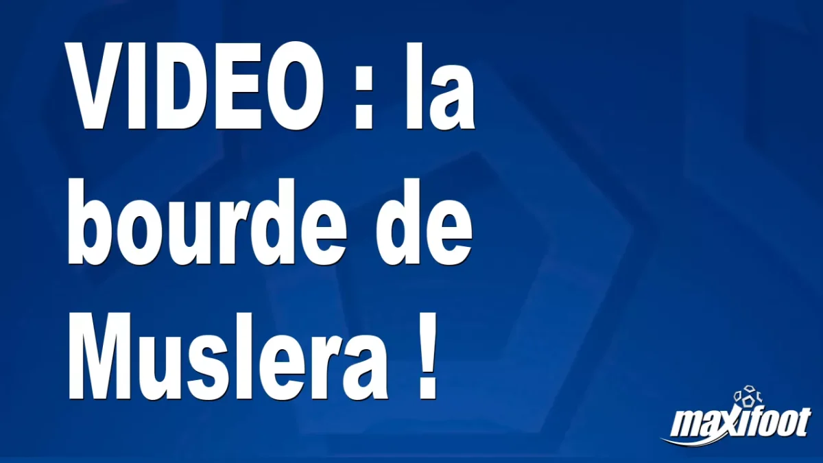 la bourde de Muslera !