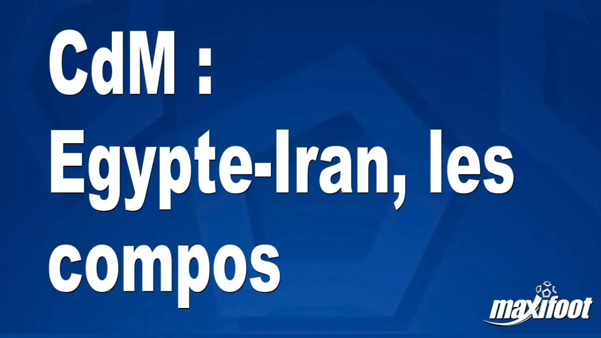 CdM : Egypte-Iran, les titulaires