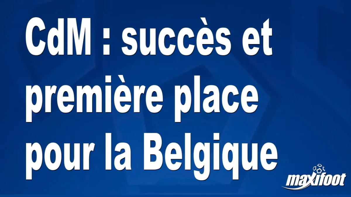 CdM : succès et première place pour la Belgique