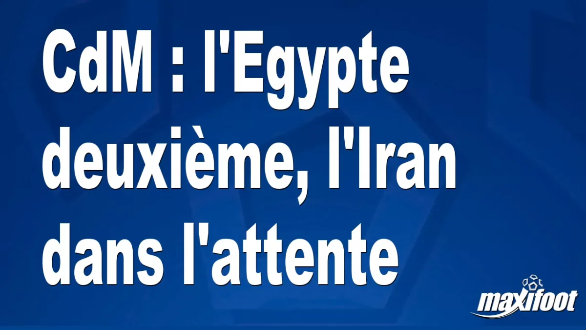 CdM : l'Egypte deuxième, l'Iran dans l'attente