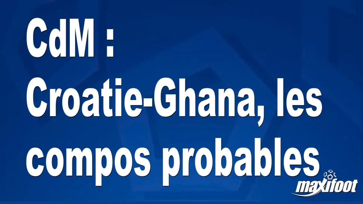 CdM : Croatie-Ghana, les titulaires probables