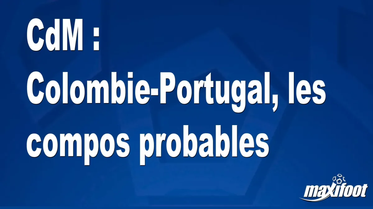 CdM : Colombie-Portugal, les titulaires probables