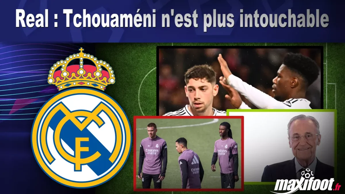 Mercato Real : Tchouaméni n'est plus intouchable