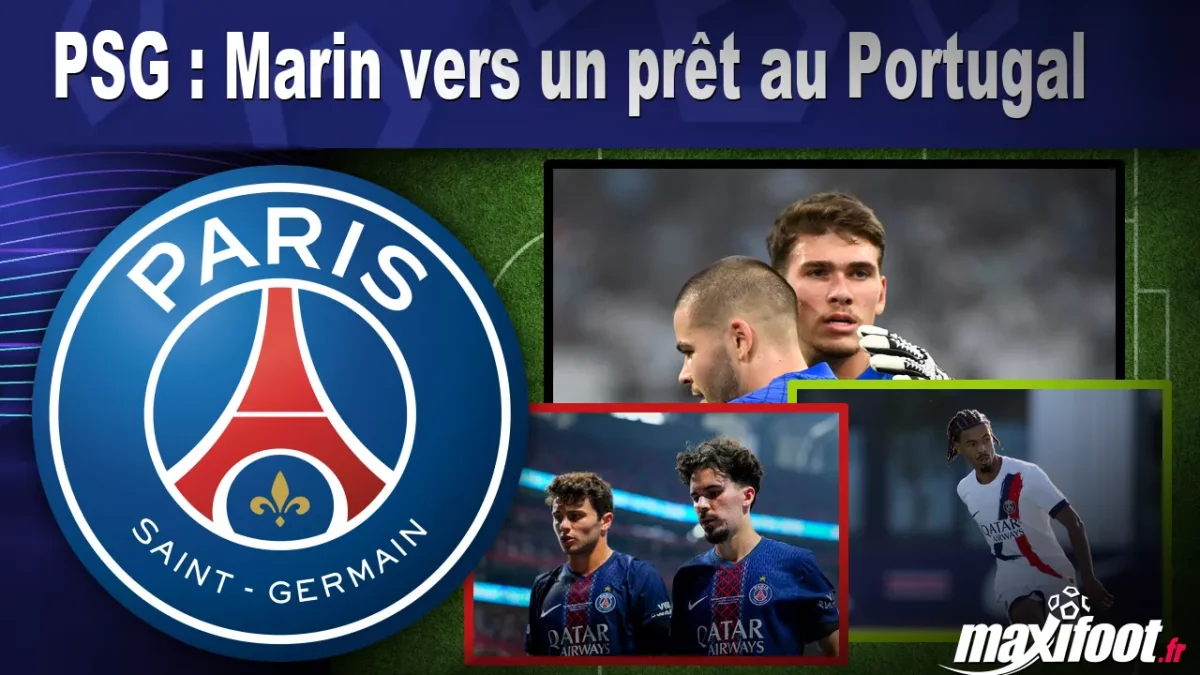 Mercato PSG : Marin vers un prêt au Portugal
