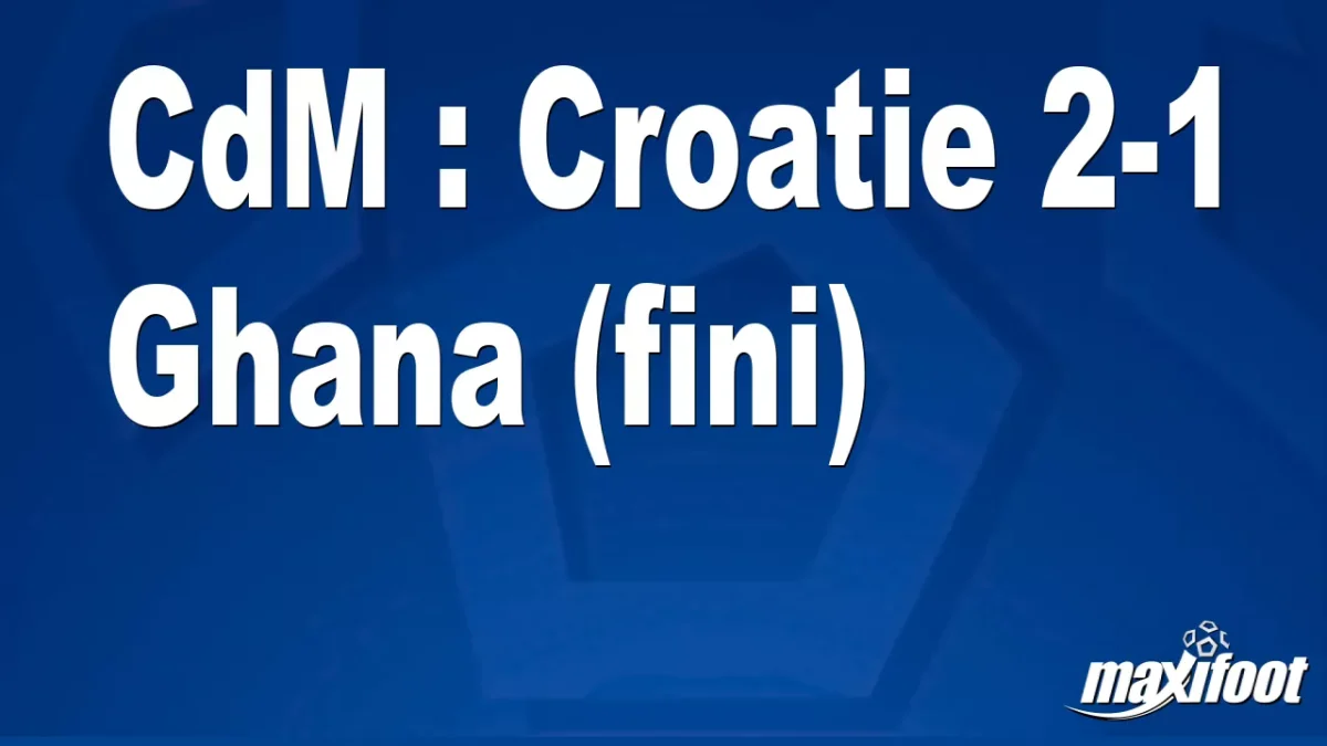 CdM : Croatie 2-1 Ghana (fini)