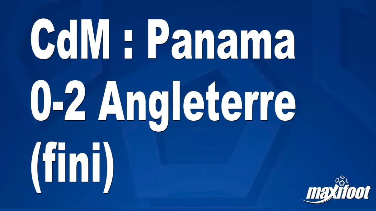 CdM : Panama 0-2 Angleterre (fini)