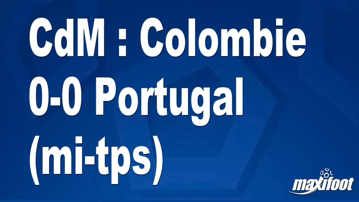 CdM : Colombie 0-0 Portugal (mi-tps)