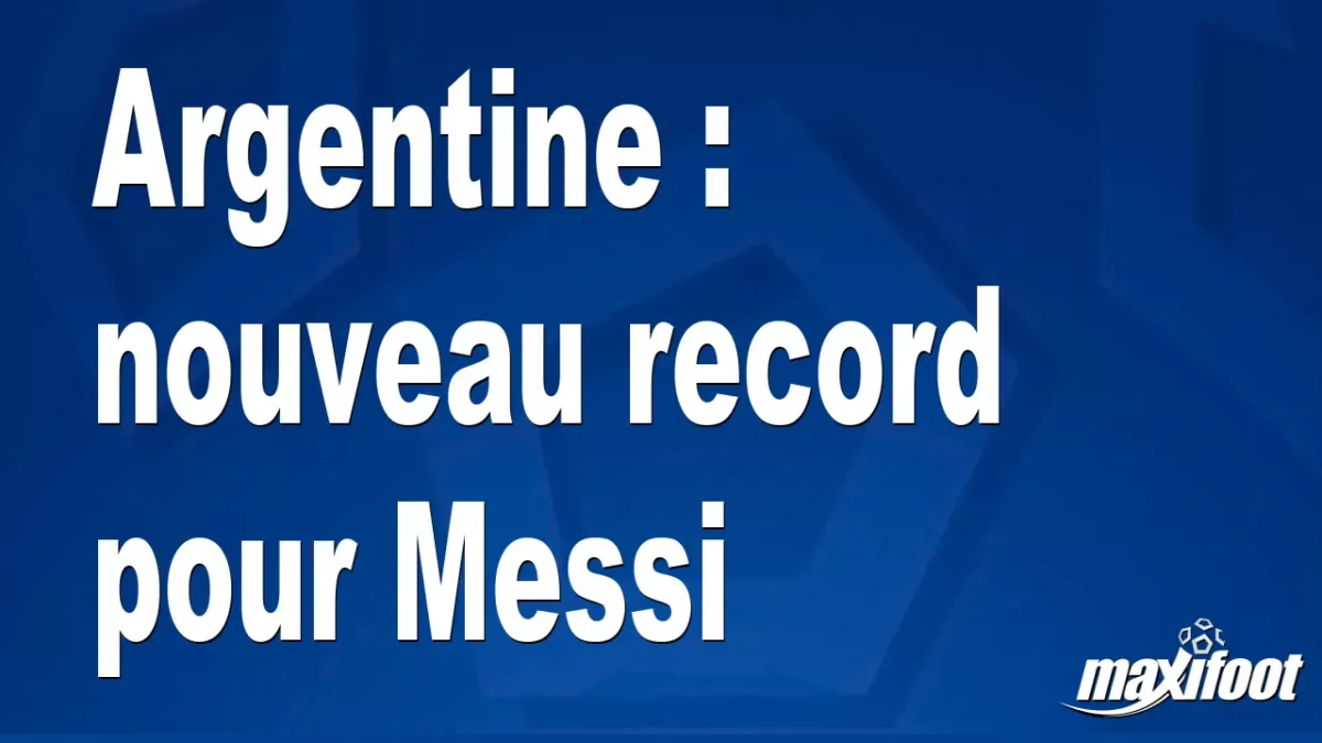 Argentine : nouveau record pour Messi