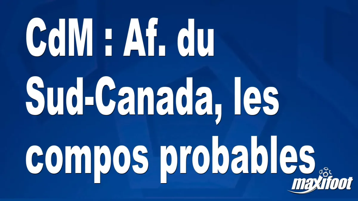 CdM : Af. du Sud-Canada, les titulaires probables