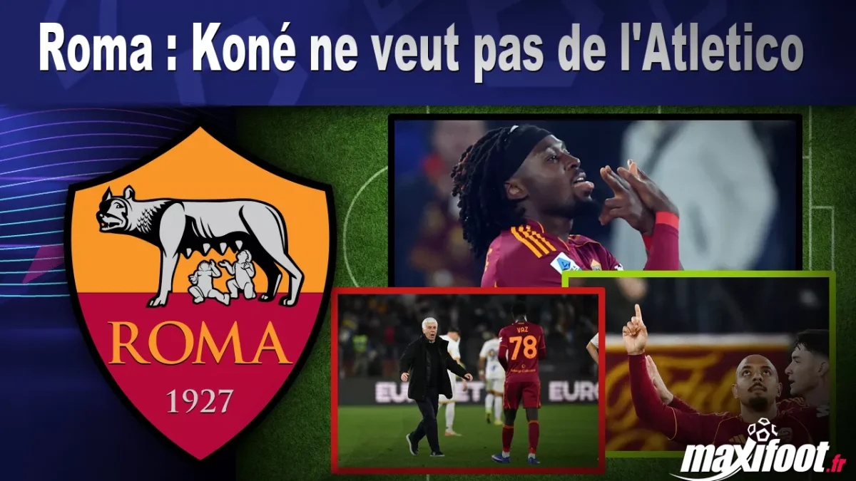 Mercato Roma : Koné ne veut pas de l'Atletico
