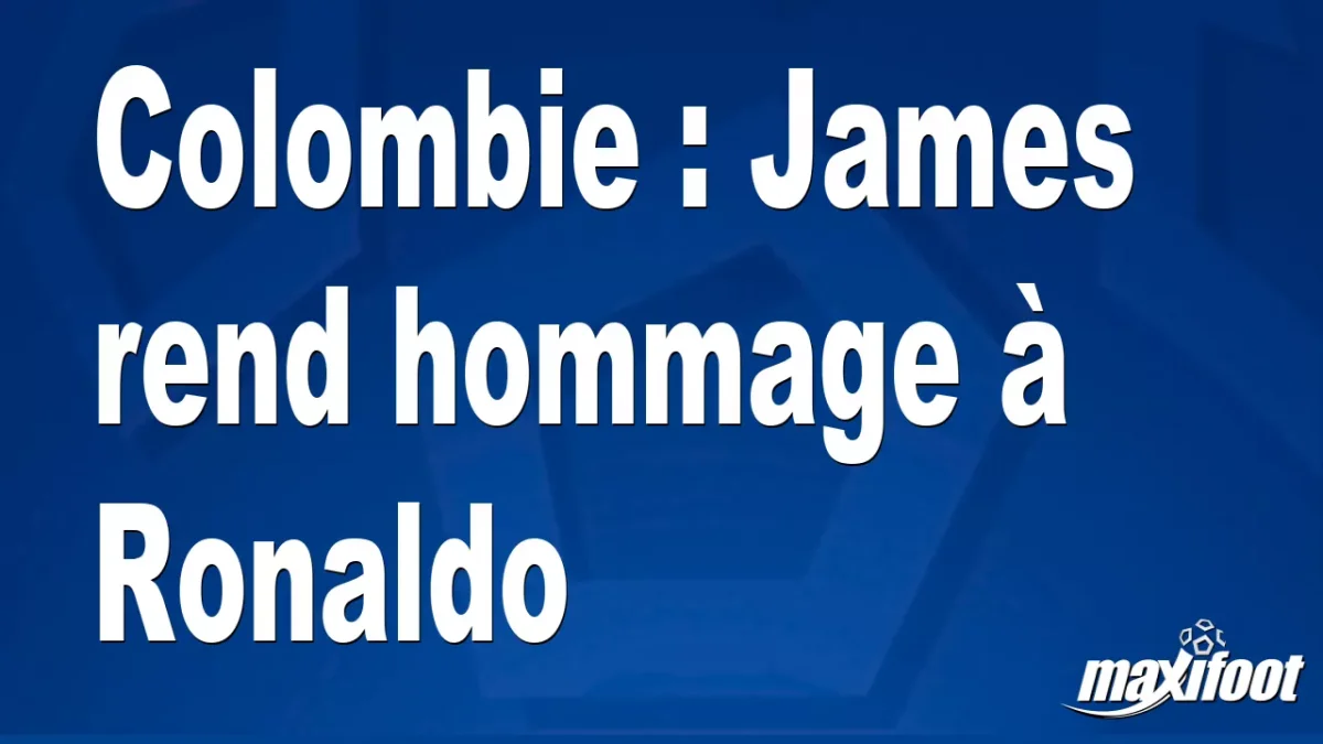 Colombie : James rend hommage à Ronaldo