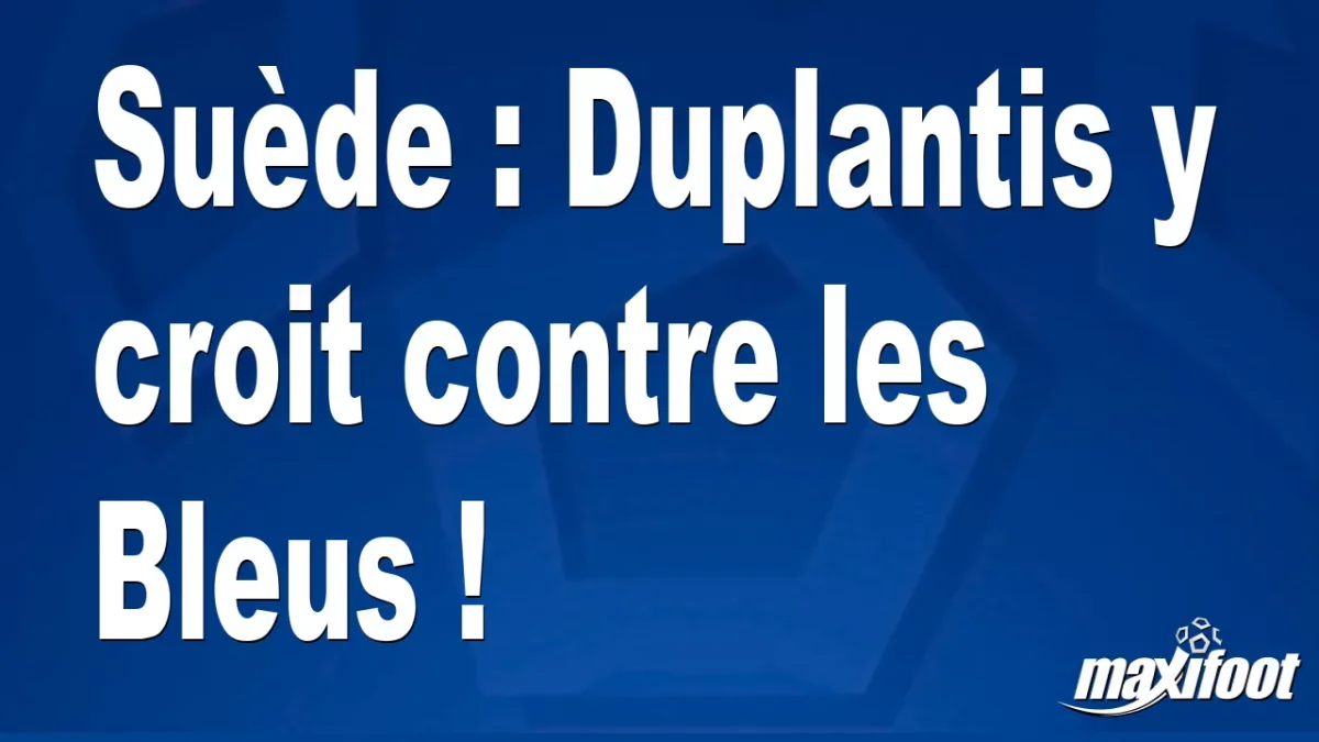 Suède : Duplantis y croit contre les Bleus !