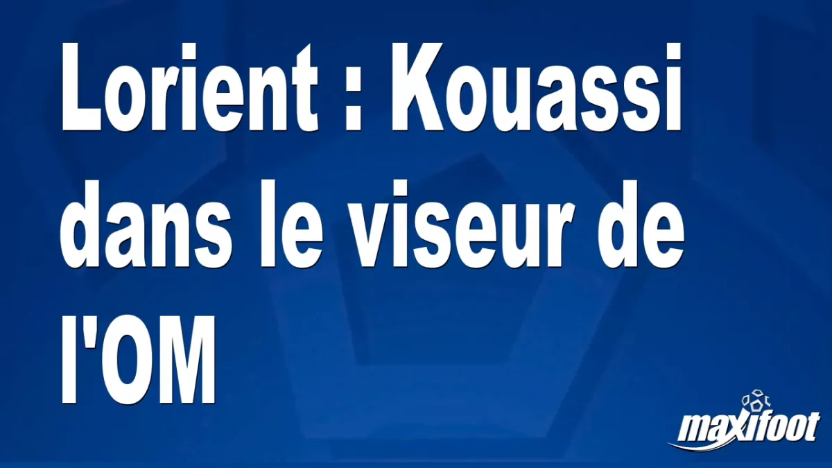 Mercato Lorient : Kouassi dans le viseur de l'OM