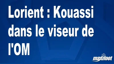 Mercato Lorient : Kouassi dans le viseur de l'OM
