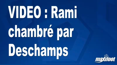 Rami chambré par Deschamps