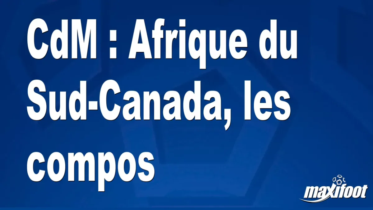 CdM : Afrique du Sud-Canada, les titulaires