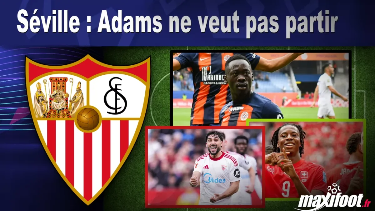 Séville : Adams ne veut pas partir