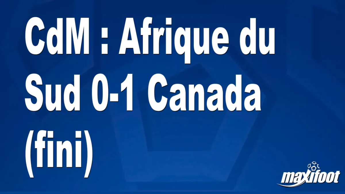 CdM : Afrique du Sud 0-1 Canada (fini)