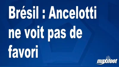 Brésil : Ancelotti ne voit pas de favori