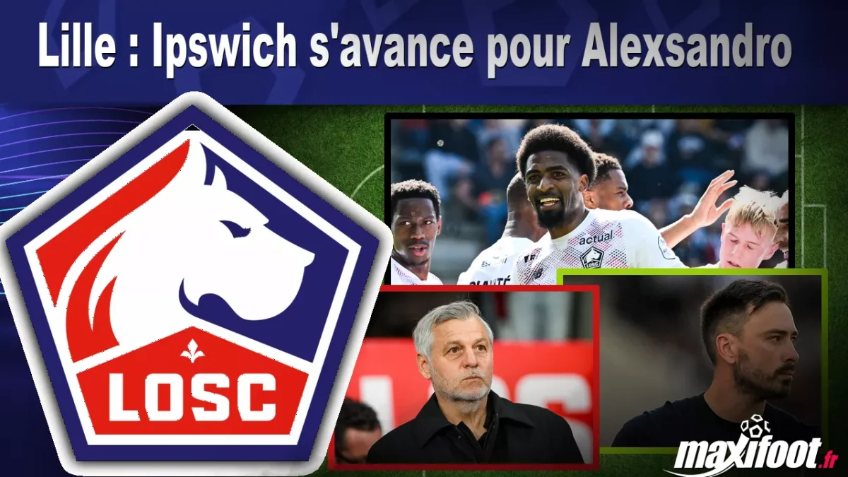 Mercato Lille : Ipswich s'avance pour Alexsandro