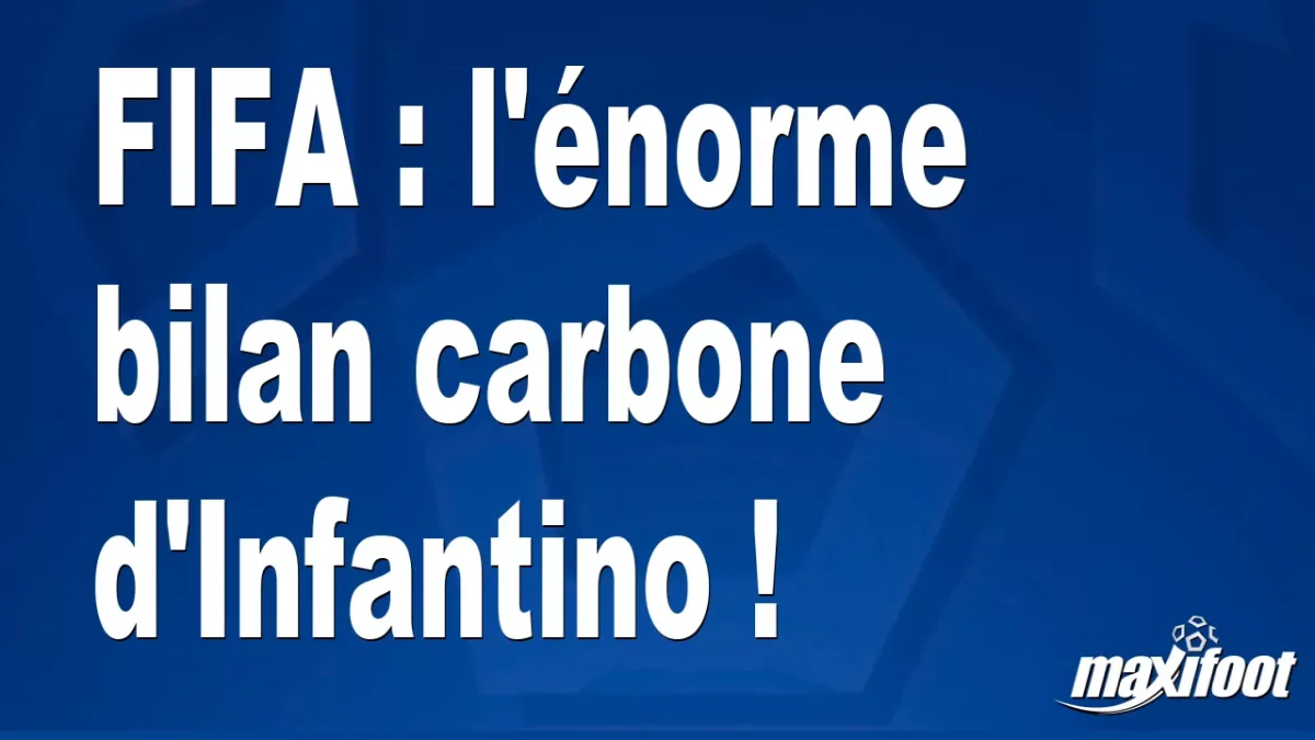 FIFA : l'énorme bilan carbone d'Infantino !