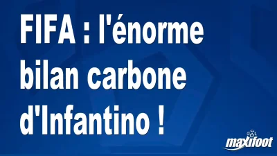 FIFA : l'énorme bilan carbone d'Infantino !